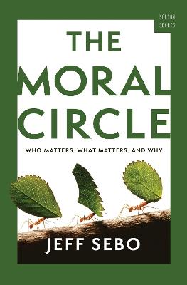 The Moral Circle: Who Matters, What Matters, and Why - Jeff Sebo - cover