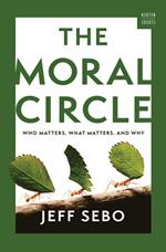 The Moral Circle: Who Matters, What Matters, and Why (A Norton Short)