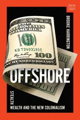 Offshore: Stealth Wealth and the New Colonialism - Brooke Harrington - cover