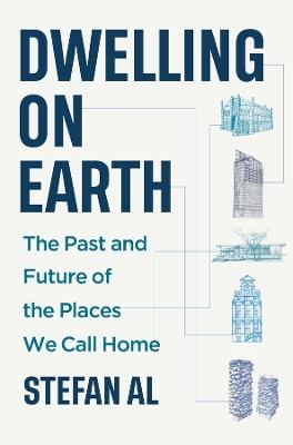 Dwelling on Earth: The Past and Future of the Places We Call Home - Stefan Al - cover