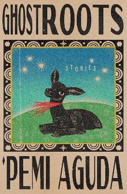 Ghostroots: Stories - 'Pemi Aguda - cover