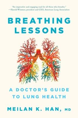 Breathing Lessons: A Doctor's Guide to Lung Health - MeiLan K. Han - cover