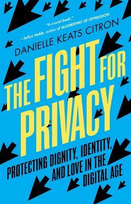 The Fight for Privacy: Protecting Dignity, Identity, and Love in the Digital Age - Danielle Keats Citron - cover