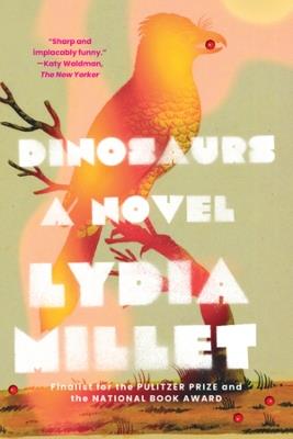 Dinosaurs: A Novel - Lydia Millet - cover