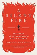 A Silent Fire: The Story of Inflammation, Diet, and Disease