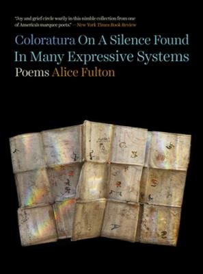 Coloratura On A Silence Found In Many Expressive Systems: Poems - Alice Fulton - cover