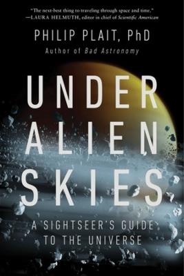 Under Alien Skies: A Sightseer's Guide to the Universe - Philip Plait - cover
