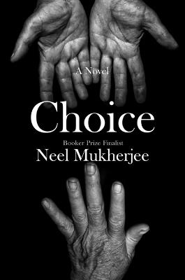 Choice: A Novel - Neel Mukherjee - cover