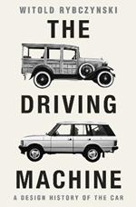 The Driving Machine: A Design History of the Car