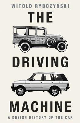 The Driving Machine: A Design History of the Car - Witold Rybczynski - cover
