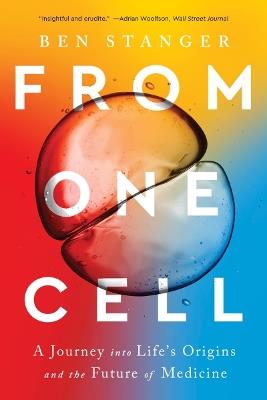 From One Cell: A Journey into Life's Origins and the Future of Medicine - Ben Stanger - cover