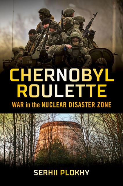 Chernobyl Roulette: War in the Nuclear Disaster Zone