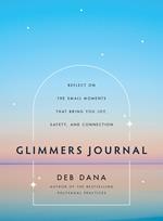 Glimmers Journal: Reflect on the Small Moments That Bring You Joy, Safety, and Connection