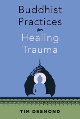 Buddhist Practices for Healing Trauma - Tim Desmond - cover