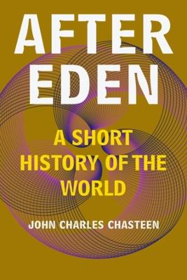 After Eden: A Short History of the World - John Charles Chasteen - cover