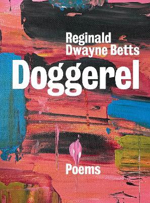 Doggerel: Poems - Reginald Dwayne Betts - cover