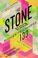 The Stone Reader: Modern Philosophy in 133 Arguments - cover