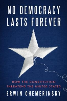 Ibs No Democracy Lasts Forever: How the Constitution Threatens the United States