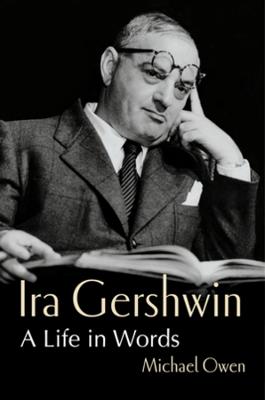 Ira Gershwin: A Life in Words - Michael Owen - cover