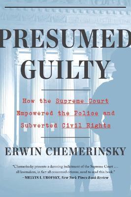 Presumed Guilty: How the Supreme Court Empowered the Police and Subverted Civil Rights - Erwin Chemerinsky - cover