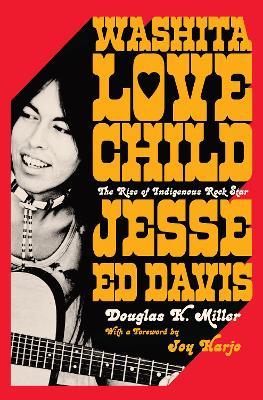 Washita Love Child: The Rise of Indigenous Rock Star Jesse Ed Davis - Douglas K. Miller - cover