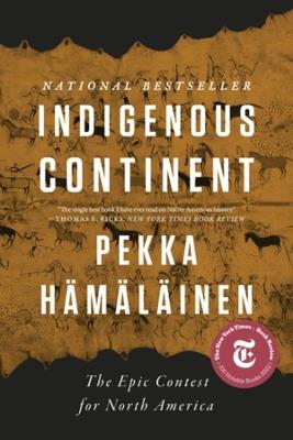 Indigenous Continent: The Epic Contest for North America - Pekka Hämäläinen - cover