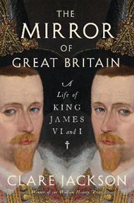 The Mirror of Great Britain: A Life of King James VI and I