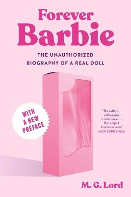 Forever Barbie: The Unauthorized Biography of a Real Doll - M.G. Lord - cover