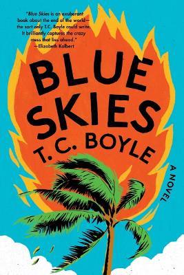 Blue Skies: A Novel - T. C. Boyle - cover