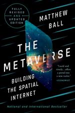 The Metaverse: Fully Revised and Updated Edition: Building the Spatial Internet