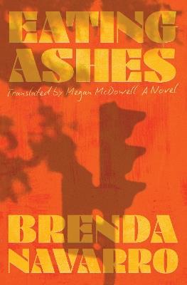 Eating Ashes: A Novel - Brenda Navarro - cover