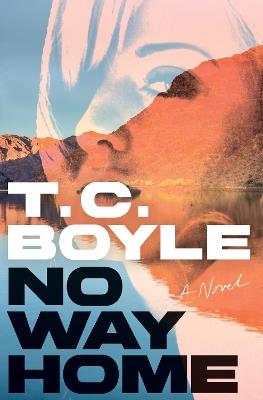 No Way Home: A Novel - T. C. Boyle - cover