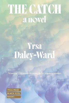The Catch: A Novel - Yrsa Daley-Ward - cover