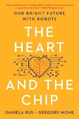 The Heart and the Chip: Our Bright Future with Robots - Daniela Rus,Gregory Mone - cover