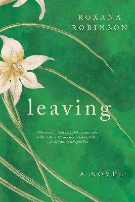 Leaving: A Novel - Roxana Robinson - cover