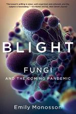 Blight: Fungi and the Coming Pandemic
