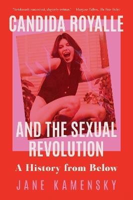 Candida Royalle and the Sexual Revolution: A History from Below - Jane Kamensky - cover
