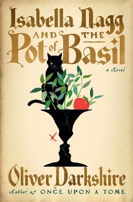 Isabella Nagg and the Pot of Basil: A Novel - Oliver Darkshire - cover