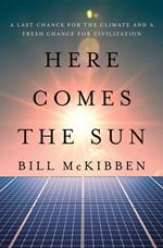 Here Comes the Sun: A Last Chance for the Climate and a Fresh Chance for Civilization