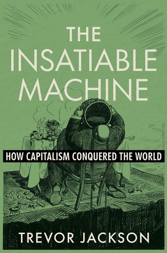 The Insatiable Machine