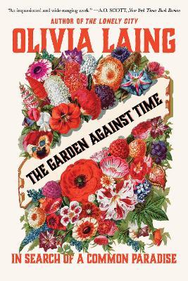 The Garden Against Time: In Search of a Common Paradise - Olivia Laing - cover