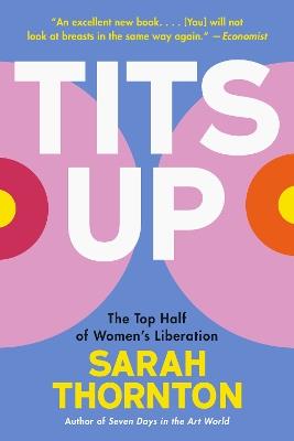 Tits Up: The Top Half of Women's Liberation - Sarah Thornton - cover