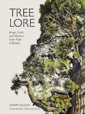 Tree Lore: Magic, Myth, and Wisdom from Root to Bough - Dawn Nelson - cover