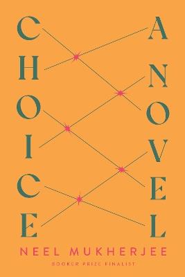 Choice: A Novel - Neel Mukherjee - cover