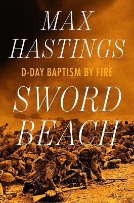 Sword Beach: D-Day Baptism by Fire - Max Hastings - cover