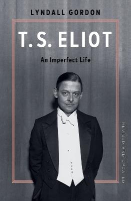 T.S. Eliot: An Imperfect Life - Lyndall Gordon - cover