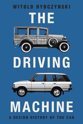 The Driving Machine: A Design History of the Car - Witold Rybczynski - cover