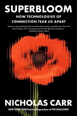 Superbloom: How Technologies of Connection Tear Us Apart - Nicholas Carr - cover