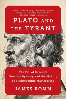 Plato and the Tyrant: The Fall of Greece's Greatest Dynasty and the Making of a Philosophic Masterpiece - James Romm - cover