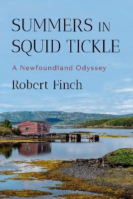 Summers in Squid Tickle: A Newfoundland Odyssey - Robert Finch - cover